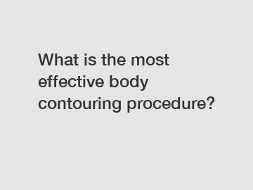 What is the most effective body contouring procedure?
