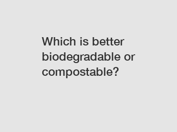 Which is better biodegradable or compostable?