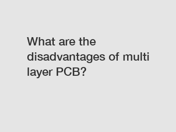 What are the disadvantages of multi layer PCB?