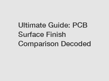 Ultimate Guide: PCB Surface Finish Comparison Decoded