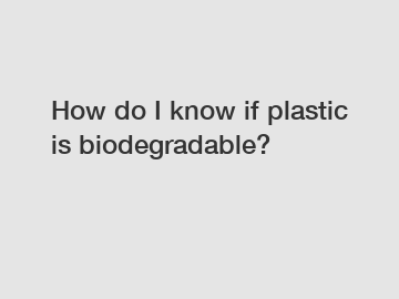 How do I know if plastic is biodegradable?