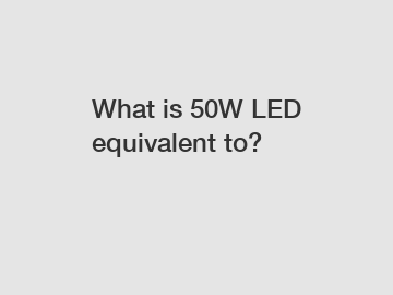 What is 50W LED equivalent to?