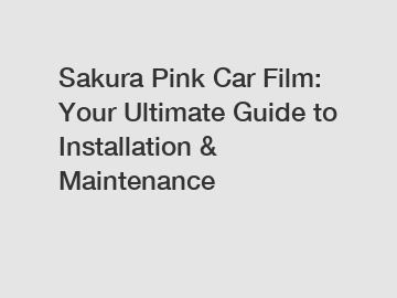 Sakura Pink Car Film: Your Ultimate Guide to Installation & Maintenance