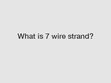 What is 7 wire strand?