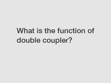 What is the function of double coupler?