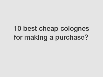 10 best cheap colognes for making a purchase?