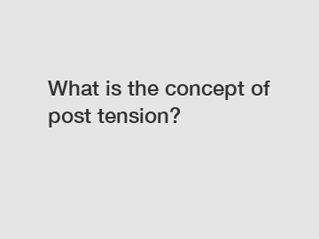 What is the concept of post tension?