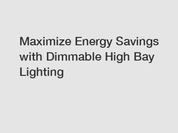 Maximize Energy Savings with Dimmable High Bay Lighting