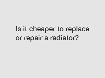 Is it cheaper to replace or repair a radiator?