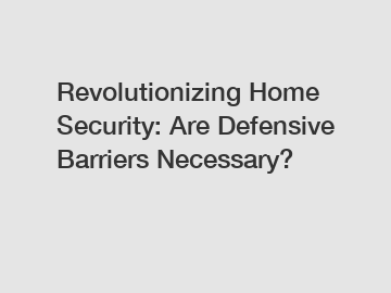 Revolutionizing Home Security: Are Defensive Barriers Necessary?