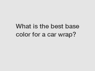 What is the best base color for a car wrap?