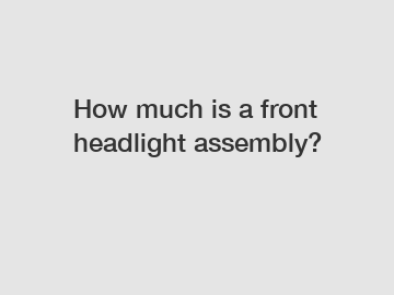 How much is a front headlight assembly?