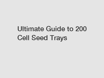 Ultimate Guide to 200 Cell Seed Trays