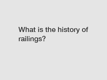 What is the history of railings?