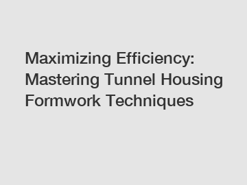 Maximizing Efficiency: Mastering Tunnel Housing Formwork Techniques