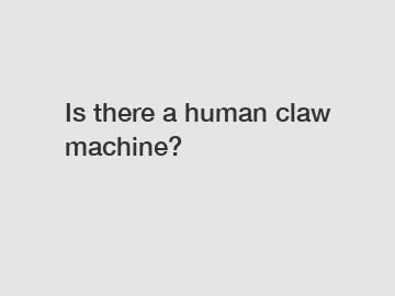 Is there a human claw machine?