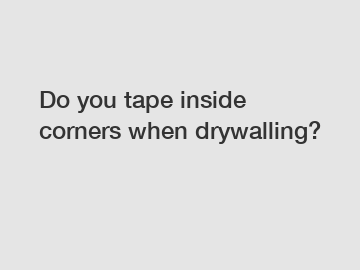 Do you tape inside corners when drywalling?