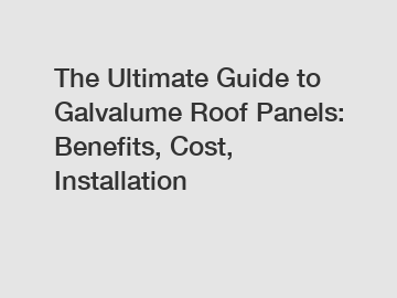 The Ultimate Guide to Galvalume Roof Panels: Benefits, Cost, Installation