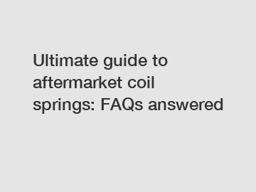 Ultimate guide to aftermarket coil springs: FAQs answered