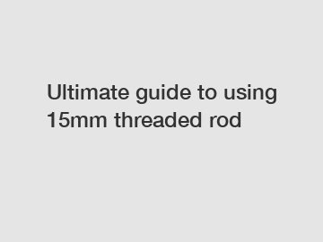 Ultimate guide to using 15mm threaded rod