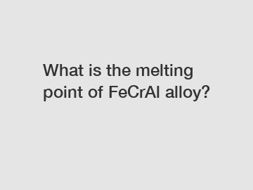 What is the melting point of FeCrAl alloy?