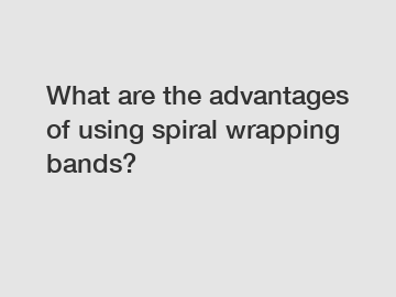 What are the advantages of using spiral wrapping bands?