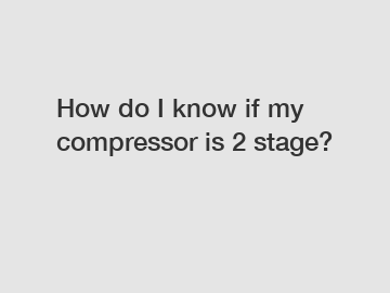 How do I know if my compressor is 2 stage?