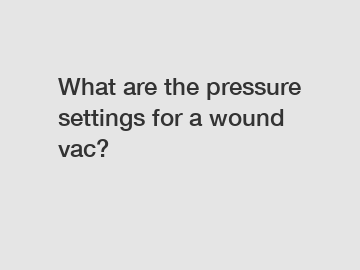 What are the pressure settings for a wound vac?