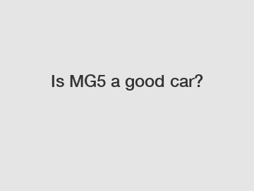 Is MG5 a good car?