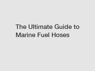 The Ultimate Guide to Marine Fuel Hoses