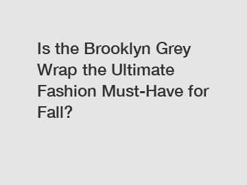 Is the Brooklyn Grey Wrap the Ultimate Fashion Must-Have for Fall?