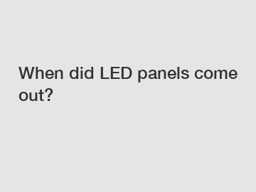 When did LED panels come out?