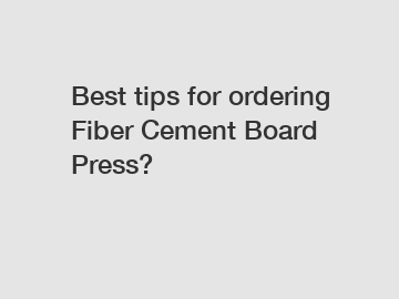 Best tips for ordering Fiber Cement Board Press?