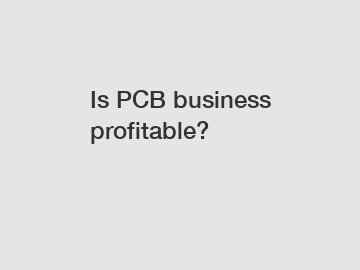 Is PCB business profitable?