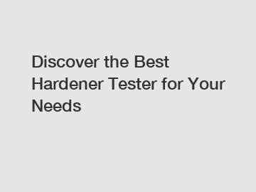 Discover the Best Hardener Tester for Your Needs