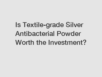 Is Textile-grade Silver Antibacterial Powder Worth the Investment?