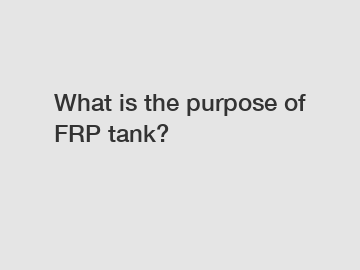 What is the purpose of FRP tank?