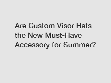 Are Custom Visor Hats the New Must-Have Accessory for Summer?