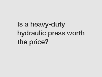 Is a heavy-duty hydraulic press worth the price?