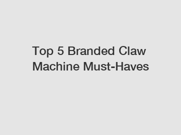 Top 5 Branded Claw Machine Must-Haves