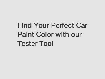Find Your Perfect Car Paint Color with our Tester Tool