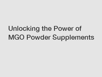 Unlocking the Power of MGO Powder Supplements