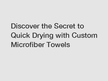 Discover the Secret to Quick Drying with Custom Microfiber Towels