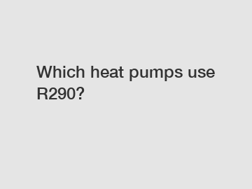 Which heat pumps use R290?