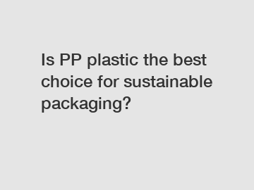 Is PP plastic the best choice for sustainable packaging?