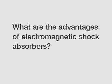 What are the advantages of electromagnetic shock absorbers?