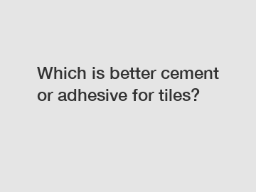 Which is better cement or adhesive for tiles?