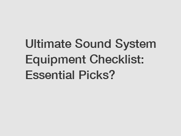 Ultimate Sound System Equipment Checklist: Essential Picks?