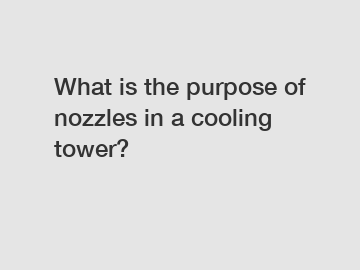 What is the purpose of nozzles in a cooling tower?