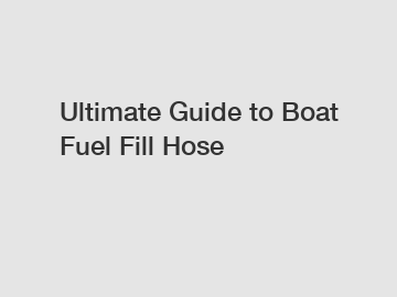 Ultimate Guide to Boat Fuel Fill Hose